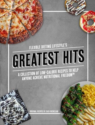 Read Flexible Dieting Lifestyle's Greatest Hits: A Collection of Low-Calorie Recipes To Help Anyone Achieve Nutritional Freedom, written by Zachary Rocheleau Read Flexible Dieting Lifestyle's Greatest Hits: A Collection of Low-Calorie Recipes To Help Anyone Achieve Nutritional Freedom, written by Zachary Rocheleau