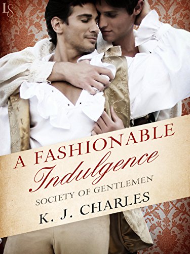 Read A Fashionable Indulgence: A Society of Gentlemen Novel (Society of Gentlemen Series Book 1), written by KJ Charles Read A Fashionable Indulgence: A Society of Gentlemen Novel (Society of Gentlemen Series Book 1), written by KJ Charles