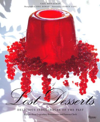Read Lost Desserts: Delicious Indulgences of the Past Recipes from Legendary and Famous Chefs, written by Gail Monaghan Read Lost Desserts: Delicious Indulgences of the Past Recipes from Legendary and Famous Chefs, written by Gail Monaghan