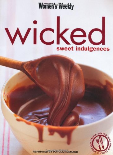 Read Wicked : Sweet Indulgences, written by australian-women-s-weekly-staff Read Wicked : Sweet Indulgences, written by australian-women-s-weekly-staff