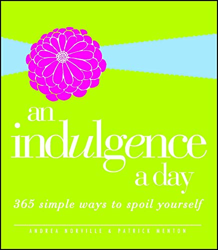 Read An Indulgence a Day: 365 Simple Ways to Spoil Yourself, written by Patrick Menton; Andrea Norville Read An Indulgence a Day: 365 Simple Ways to Spoil Yourself, written by Patrick Menton; Andrea Norville