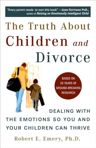 Read The Truth About Children and Divorce: Dealing with the Emotions So You and Your Children Can Thrive, written by Robert E. Emery Ph.D.