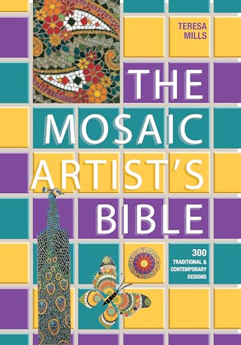 Read The Mosaic Artist's Bible: 300 Traditional and Contemporary Designs, written by Teresa Mills Read The Mosaic Artist's Bible: 300 Traditional and Contemporary Designs, written by Teresa Mills