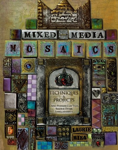 Read Mixed-Media Mosaics: Techniques and Projects Using Polymer Clay Tiles, Beads & Other Embellishments, written by Laurie Mika Read Mixed-Media Mosaics: Techniques and Projects Using Polymer Clay Tiles, Beads & Other Embellishments, written by Laurie Mika