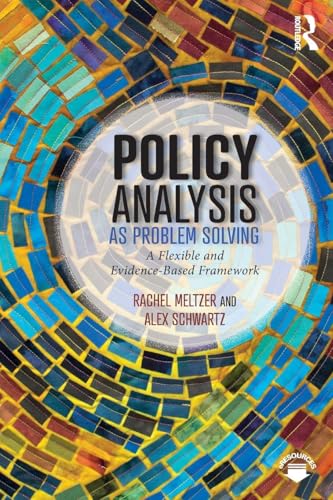Read Policy Analysis as Problem Solving: A Flexible and Evidence-Based Framework, written by Rachel Meltzer; Alex Schwartz Read Policy Analysis as Problem Solving: A Flexible and Evidence-Based Framework, written by Rachel Meltzer; Alex Schwartz