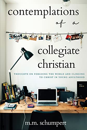 Read Contemplations of a Collegiate Christian, written by M M Schumpert Read Contemplations of a Collegiate Christian, written by M M Schumpert