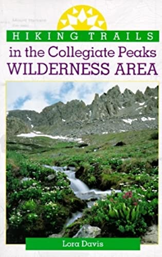Read Hiking Trails in the Collegiate Peaks Wilderness Area (The Pruett Series), written by Davis Lora