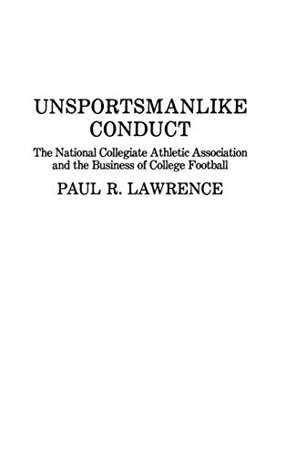 Read Unsportsmanlike Conduct: The National Collegiate Athletic Association and the Business of College Football, written by Paul Lawrence Read Unsportsmanlike Conduct: The National Collegiate Athletic Association and the Business of College Football, written by Paul Lawrence