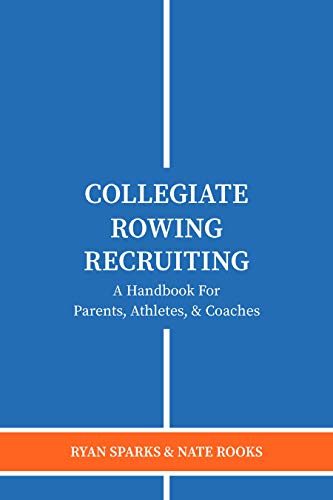 Read Collegiate Rowing Recruiting: A Handbook For Parents, Athletes, & Coaches, written by Ryan Sparks; Nate Rooks