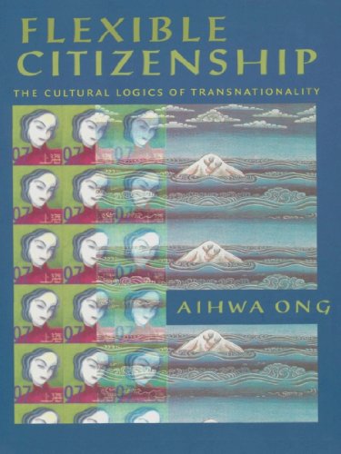 Read Flexible Citizenship: The Cultural Logics of Transnationality, written by Aihwa Ong Read Flexible Citizenship: The Cultural Logics of Transnationality, written by Aihwa Ong