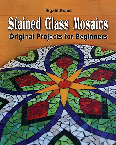 Read Stained Glass Mosaics: Original Projects for Beginners (Art and crafts), written by Sigalit Eshet Read Stained Glass Mosaics: Original Projects for Beginners (Art and crafts), written by Sigalit Eshet