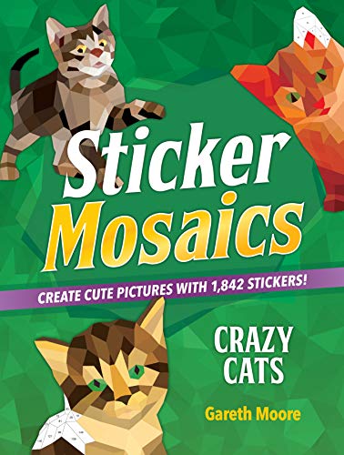 Read Sticker Mosaics: Crazy Cats: Create Cute Pictures with 1,842 Stickers!, written by Gareth Moore Read Sticker Mosaics: Crazy Cats: Create Cute Pictures with 1,842 Stickers!, written by Gareth Moore