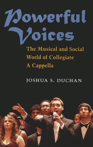Read Powerful Voices: The Musical and Social World of Collegiate A Cappella (Tracking Pop), written by Joshua S Duchan