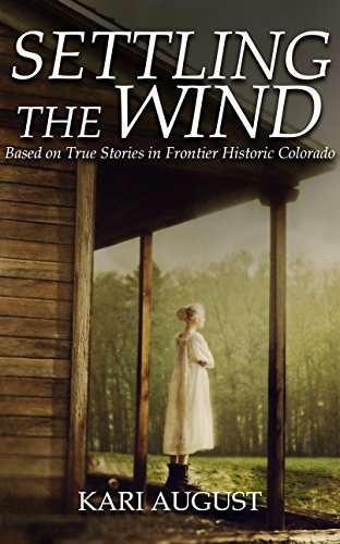 Read Settling the Wind: A Frontier Historic Colorado Story, written by Kari August