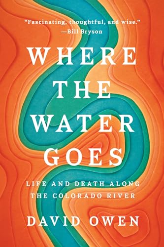 Read Where the Water Goes: Life and Death Along the Colorado River, written by David Owen Read Where the Water Goes: Life and Death Along the Colorado River, written by David Owen