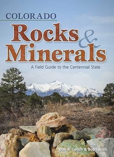 Read Colorado Rocks & Minerals: A Field Guide to the Centennial State (Rocks & Minerals Identification Guides), written by Dan R. Lynch; Bob Lynch Read Colorado Rocks & Minerals: A Field Guide to the Centennial State (Rocks & Minerals Identification Guides), written by Dan R. Lynch; Bob Lynch