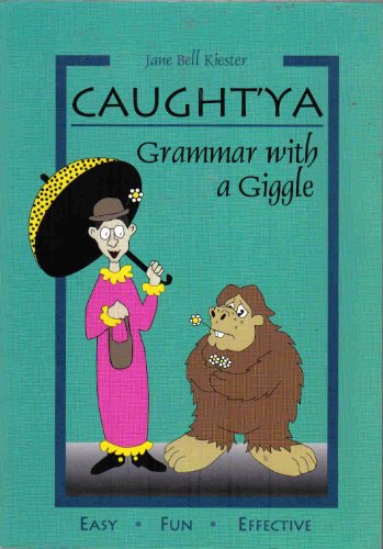 Read Caught'ya!: Grammar With a Giggle, written by Jane Bell Kiester Read Caught'ya!: Grammar With a Giggle, written by Jane Bell Kiester