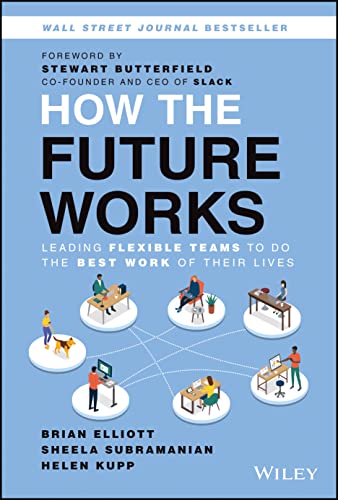 Read How the Future Works: Leading Flexible Teams To Do The Best Work of Their Lives, written by Brian Elliott; Sheela Subramanian; Helen Kupp Read How the Future Works: Leading Flexible Teams To Do The Best Work of Their Lives, written by Brian Elliott; Sheela Subramanian; Helen Kupp
