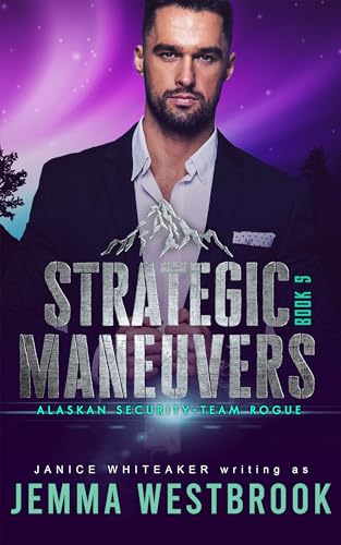 Read Strategic Maneuvers (Alaskan Security Book 5), written by Jemma Westbrook; Janice Whiteaker Read Strategic Maneuvers (Alaskan Security Book 5), written by Jemma Westbrook; Janice Whiteaker