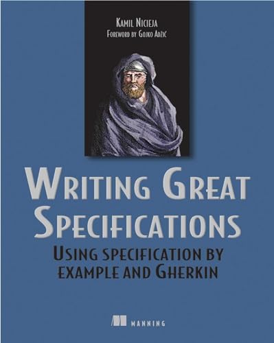 Read Writing Great Specifications: Using Specification By Example and Gherkin, written by Kamil Nicieja Read Writing Great Specifications: Using Specification By Example and Gherkin, written by Kamil Nicieja