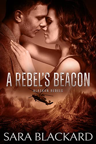 Read A Rebel's Beacon (Alaskan Rebels Book 1), written by Sara Blackard Read A Rebel's Beacon (Alaskan Rebels Book 1), written by Sara Blackard