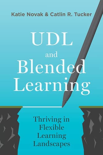 Read UDL and Blended Learning: Thriving in Flexible Learning Landscapes, written by Katie Novak; Catlin Tucker