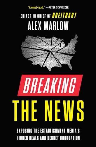 Read Breaking the News: Exposing the Establishment Media's Hidden Deals and Secret Corruption, written by Alex Marlow