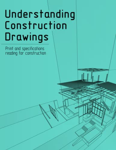 Read Understanding Construction Drawings - Print and Specifications Reading for Construction - Fundamentals of Building Construction, written by Jesse Print Read Understanding Construction Drawings - Print and Specifications Reading for Construction - Fundamentals of Building Construction, written by Jesse Print