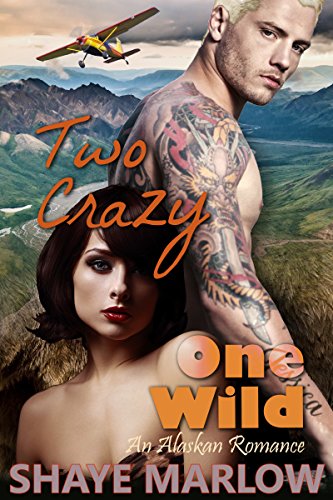 Read Two Crazy, One Wild: An Alaskan Romantic Adventure, written by Shaye Marlow Read Two Crazy, One Wild: An Alaskan Romantic Adventure, written by Shaye Marlow