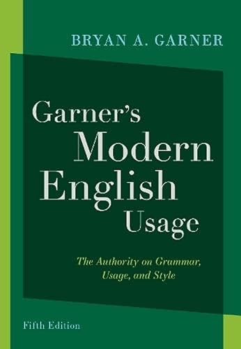 Read Garner's Modern English Usage, written by Bryan A. Garner Read Garner's Modern English Usage, written by Bryan A. Garner