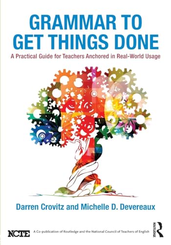 Read Grammar to Get Things Done: A Practical Guide for Teachers Anchored in Real-World Usage, written by Darren Crovitz Read Grammar to Get Things Done: A Practical Guide for Teachers Anchored in Real-World Usage, written by Darren Crovitz