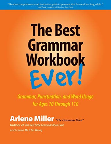 Read The Best Grammar Workbook Ever: Grammar, Punctuation, and Word Usage for Ages 10 Through 110, written by Arlene Miller Read The Best Grammar Workbook Ever: Grammar, Punctuation, and Word Usage for Ages 10 Through 110, written by Arlene Miller