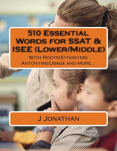 Read 510 Essential Words for SSAT & ISEE (Lower/Middle): With Roots/Synonyms/Antonyms/Usage and more..., written by J Jonathan Read 510 Essential Words for SSAT & ISEE (Lower/Middle): With Roots/Synonyms/Antonyms/Usage and more..., written by J Jonathan