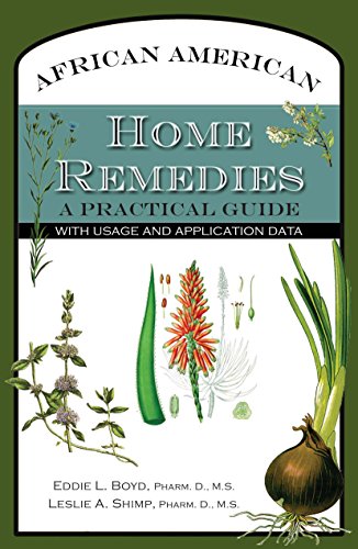 Read African American Home Remedies: A Practical Guide with Usage and Application Data, written by Eddie L Boyd; Leslie A Shimp Pharm D M S Read African American Home Remedies: A Practical Guide with Usage and Application Data, written by Eddie L Boyd; Leslie A Shimp Pharm D M S