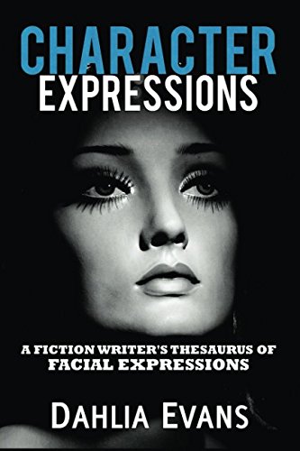 Read Character Expressions: A Fiction Writer's Thesaurus of Facial Expressions, written by Dahlia Evans