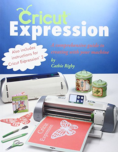 Read Cricut Expression: A Comprehensive Guide to Creating with Your Machine, written by Cathie Rigby Read Cricut Expression: A Comprehensive Guide to Creating with Your Machine, written by Cathie Rigby