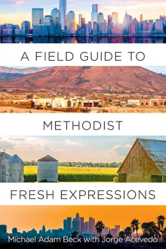 Read A Field Guide to Methodist Fresh Expressions, written by Michael Adam Beck Read A Field Guide to Methodist Fresh Expressions, written by Michael Adam Beck