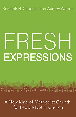 Read Fresh Expressions: A New Kind of Methodist Church For People Not In Church, written by Audrey Warren; Kenneth H. Carter Jr.