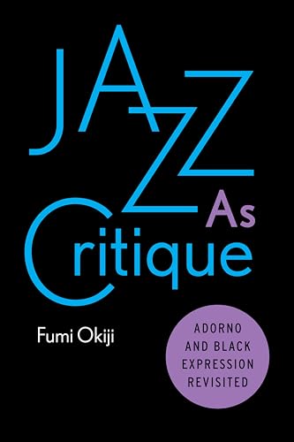 Read Jazz As Critique: Adorno and Black Expression Revisited, written by Fumi Okiji Read Jazz As Critique: Adorno and Black Expression Revisited, written by Fumi Okiji