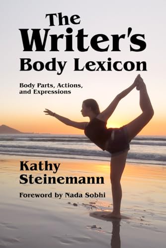 Read The Writer's Body Lexicon: Body Parts, Actions, and Expressions (The Writer's Lexicon), written by Kathy Steinemann Read The Writer's Body Lexicon: Body Parts, Actions, and Expressions (The Writer's Lexicon), written by Kathy Steinemann