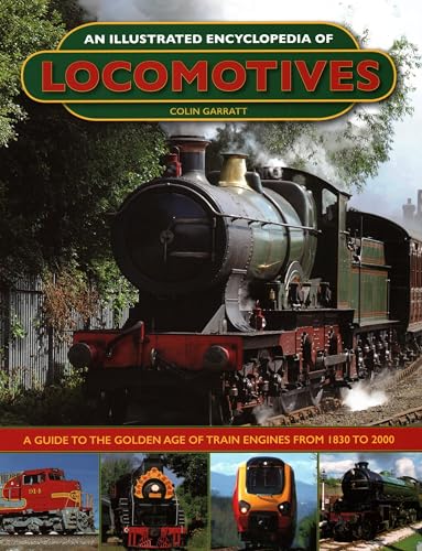 Read An Illustrated Encyclopedia of Locomotives:: A Guide to the Golden Age of Train Engines from 1830 to 2000, written by Colin Garratt