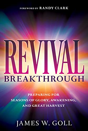 Read Revival Breakthrough: Preparing for Seasons of Glory, Awakening, and Great Harvest, written by James W Goll Read Revival Breakthrough: Preparing for Seasons of Glory, Awakening, and Great Harvest, written by James W Goll