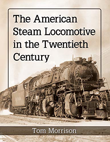 Read The American Steam Locomotive in the Twentieth Century, written by Tom Morrison Read The American Steam Locomotive in the Twentieth Century, written by Tom Morrison