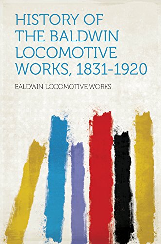 Read History of the Baldwin Locomotive Works, 1831-1920, written by Works; Baldwin Locomotive Read History of the Baldwin Locomotive Works, 1831-1920, written by Works; Baldwin Locomotive