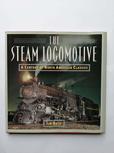 Read The Steam Locomotive: A Century of North American Classics, written by Jim Boyd Read The Steam Locomotive: A Century of North American Classics, written by Jim Boyd
