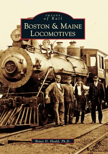 Read Boston and Maine Locomotives (Images of Rail), written by Bruce D. Heald Read Boston and Maine Locomotives (Images of Rail), written by Bruce D. Heald