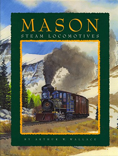 Read Mason Steam Locomotives, written by Arthur W. Wallace Read Mason Steam Locomotives, written by Arthur W. Wallace