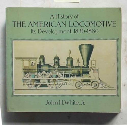 Read A History of the American Locomotive: Its Development, 18301880, written by John H. White Jr. Read A History of the American Locomotive: Its Development, 18301880, written by John H. White Jr.