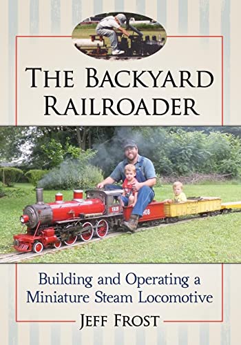 Read The Backyard Railroader: Building and Operating a Miniature Steam Locomotive, written by Jeff Frost Read The Backyard Railroader: Building and Operating a Miniature Steam Locomotive, written by Jeff Frost