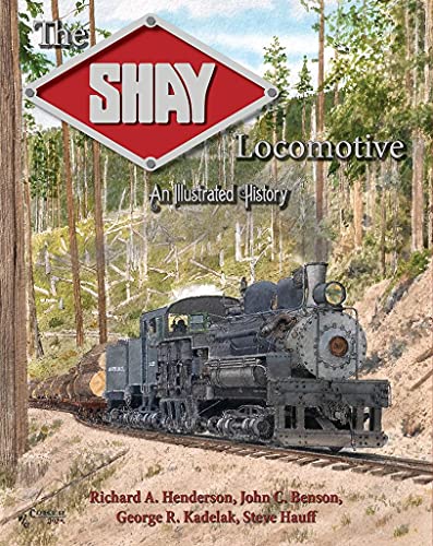 Read The Shay Locomotive: An Illustrated History, written by Richard A. Henderson, John C. Benson, George R. Kadelak, Steve Hauff Read The Shay Locomotive: An Illustrated History, written by Richard A. Henderson, John C. Benson, George R. Kadelak, Steve Hauff
